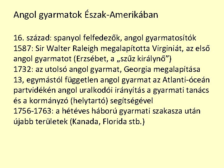 Angol gyarmatok Észak-Amerikában 16. század: spanyol felfedezők, angol gyarmatosítók 1587: Sir Walter Raleigh megalapította