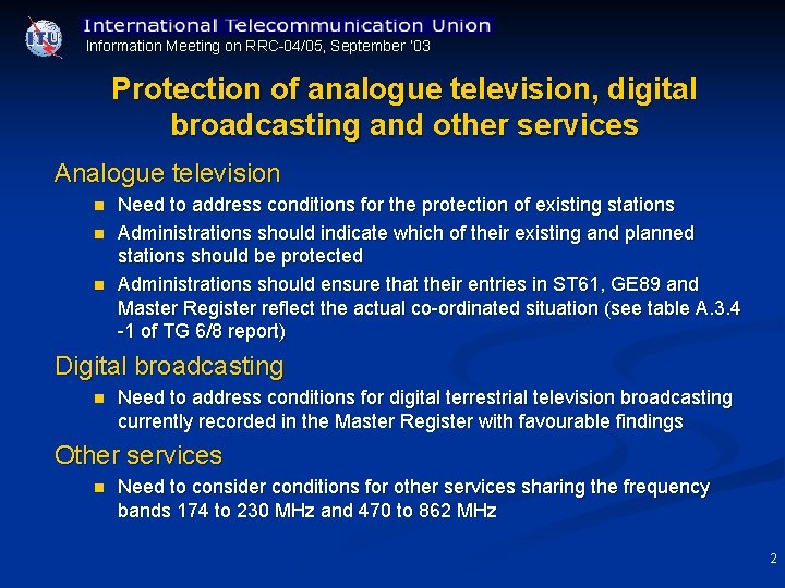 Information Meeting on RRC 04/05, September ’ 03 Protection of analogue television, digital broadcasting