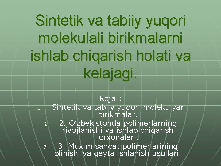 Sintetik va tabiiy yuqori molekulali birikmalarni ishlab chiqarish holati va kelajagi. 1. 2. 3.