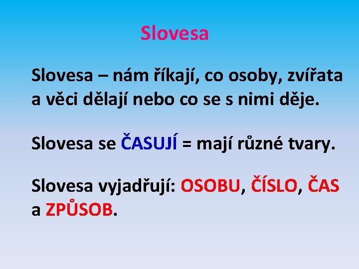 Slovesa – nám říkají, co osoby, zvířata a věci dělají nebo co se s