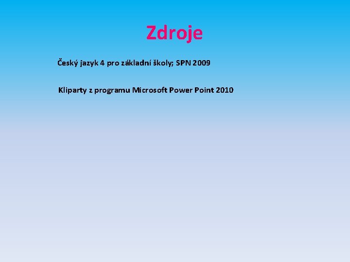 Zdroje Český jazyk 4 pro základní školy; SPN 2009 Kliparty z programu Microsoft Power