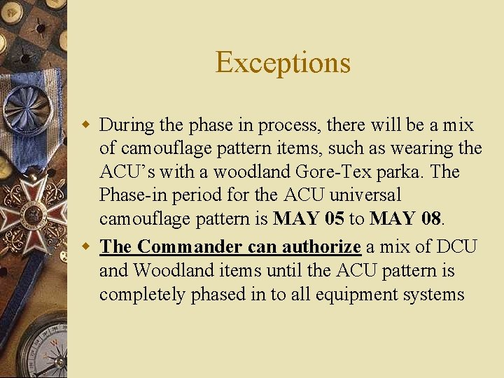 Exceptions w During the phase in process, there will be a mix of camouflage