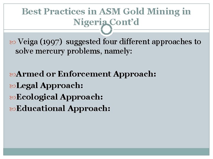 Best Practices in ASM Gold Mining in Nigeria Cont’d Veiga (1997) suggested four different