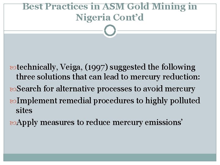 Best Practices in ASM Gold Mining in Nigeria Cont’d technically, Veiga, (1997) suggested the