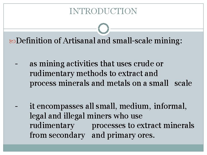 INTRODUCTION Definition of Artisanal and small-scale mining: - as mining activities that uses crude