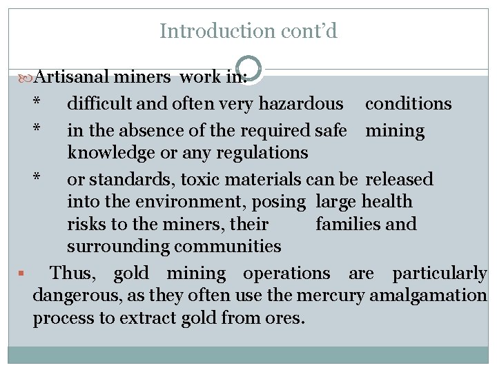 Introduction cont’d Artisanal miners work in: * * difficult and often very hazardous conditions