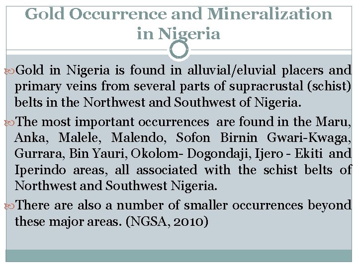 Gold Occurrence and Mineralization in Nigeria Gold in Nigeria is found in alluvial/eluvial placers