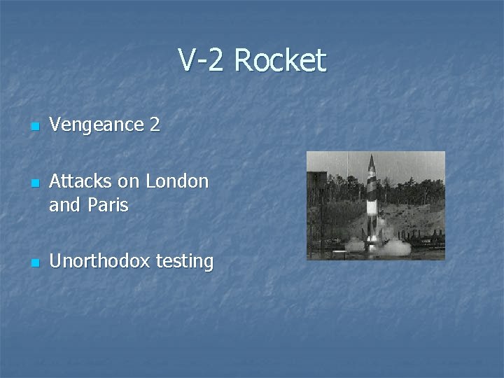 V-2 Rocket n n n Vengeance 2 Attacks on London and Paris Unorthodox testing