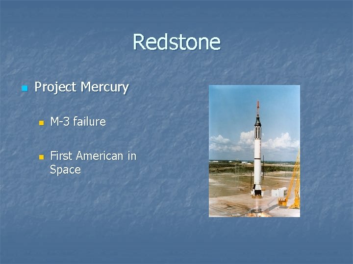Redstone n Project Mercury n n M-3 failure First American in Space 