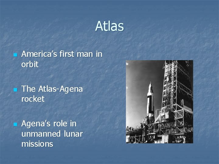 Atlas n n n America’s first man in orbit The Atlas-Agena rocket Agena’s role