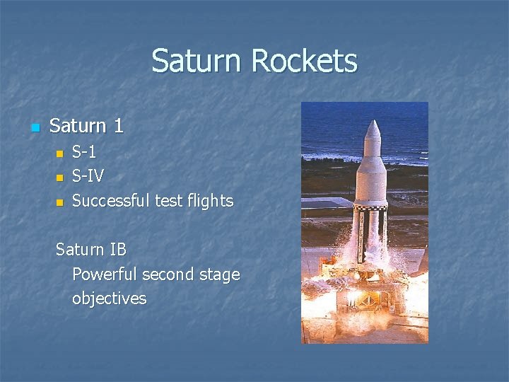 Saturn Rockets n Saturn 1 n n n S-1 S-IV Successful test flights Saturn