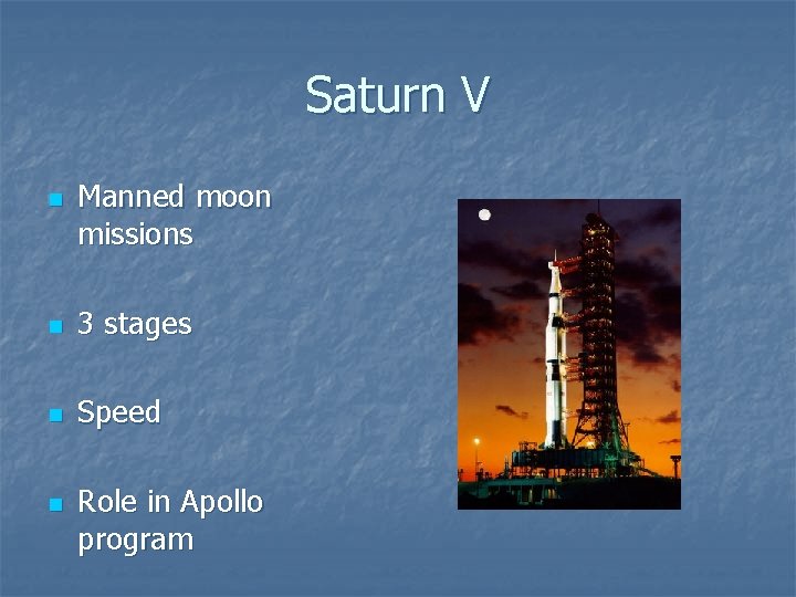 Saturn V n Manned moon missions n 3 stages n Speed n Role in