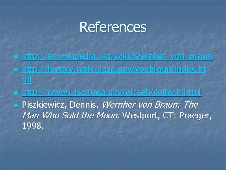 References n n http: //en. wikipedia. org/wiki/Wernher_von_Braun http: //history. msfc. nasa. gov/vonbraun/index. ht ml
