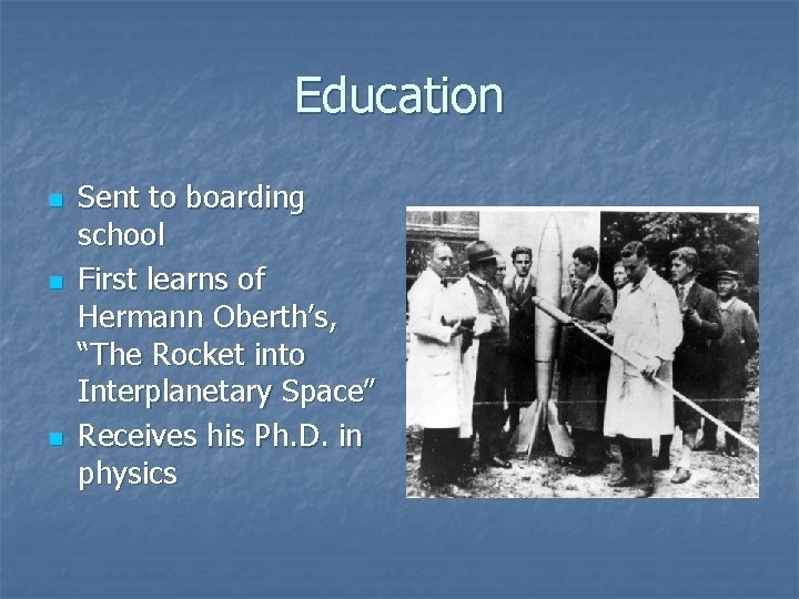 Education n Sent to boarding school First learns of Hermann Oberth’s, “The Rocket into