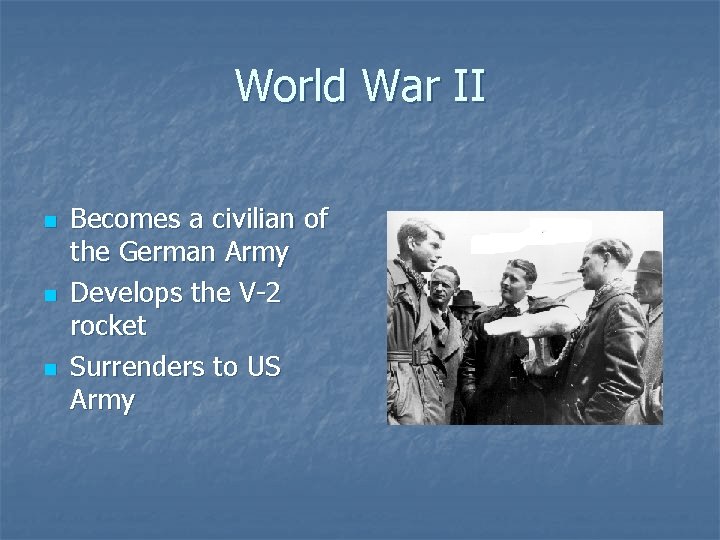 World War II n n n Becomes a civilian of the German Army Develops