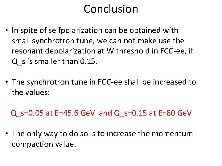 Conclusion • In spite of selfpolarization can be obtained with small synchrotron tune, we