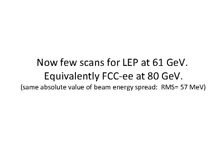Now few scans for LEP at 61 Ge. V. Equivalently FCC-ee at 80 Ge.
