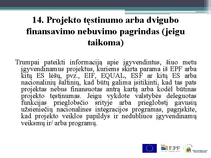 14. Projekto tęstinumo arba dvigubo finansavimo nebuvimo pagrindas (jeigu taikoma) Trumpai pateikti informaciją apie