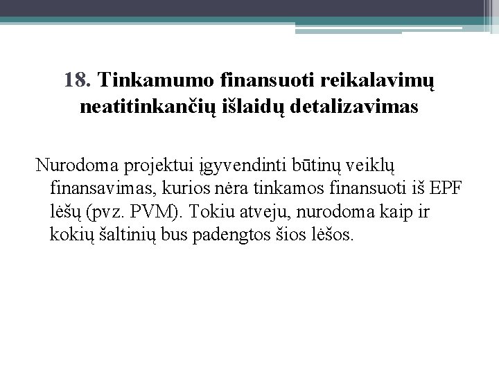 18. Tinkamumo finansuoti reikalavimų neatitinkančių išlaidų detalizavimas Nurodoma projektui įgyvendinti būtinų veiklų finansavimas, kurios