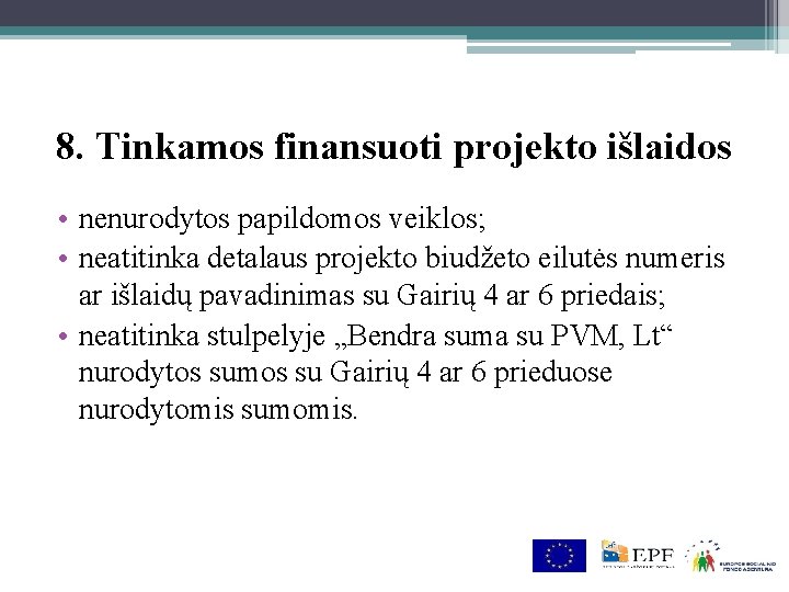 8. Tinkamos finansuoti projekto išlaidos • nenurodytos papildomos veiklos; • neatitinka detalaus projekto biudžeto