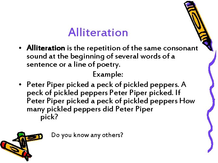 Alliteration • Alliteration is the repetition of the same consonant sound at the beginning