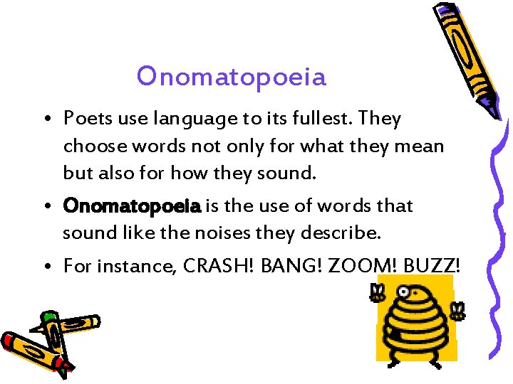 Onomatopoeia • Poets use language to its fullest. They choose words not only for