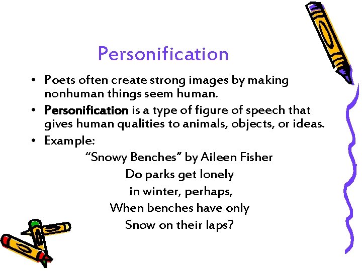 Personification • Poets often create strong images by making nonhuman things seem human. •