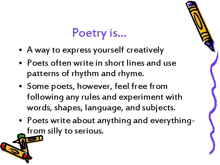 Poetry is… • A way to express yourself creatively • Poets often write in