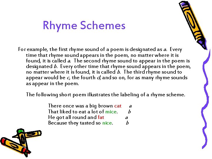 Rhyme Schemes For example, the first rhyme sound of a poem is designated as