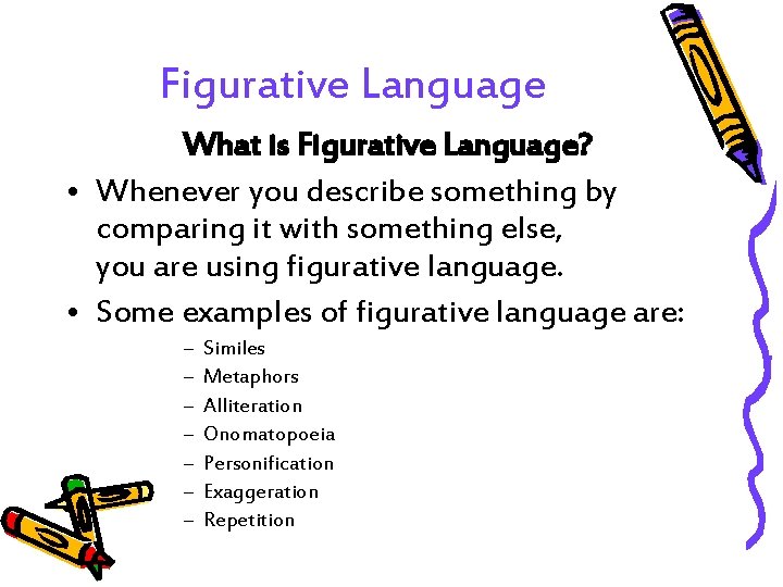 Figurative Language What is Figurative Language? • Whenever you describe something by comparing it