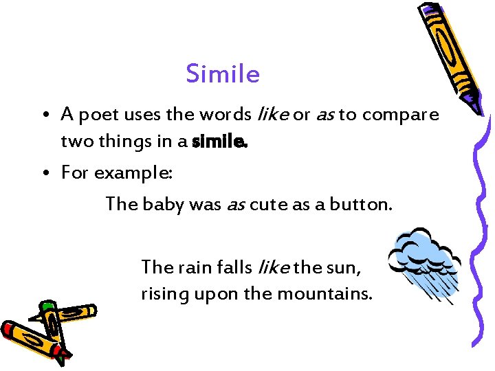 Simile • A poet uses the words like or as to compare two things