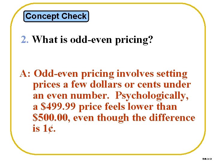 Concept Check 2. What is odd-even pricing? A: Odd-even pricing involves setting prices a