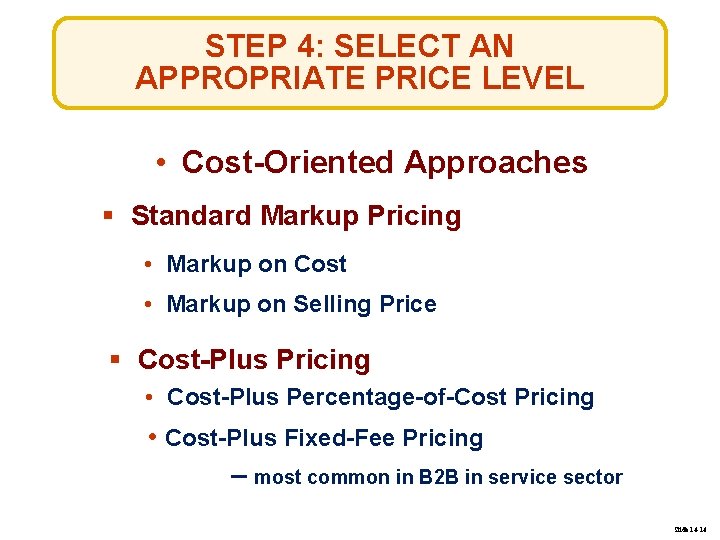 STEP 4: SELECT AN APPROPRIATE PRICE LEVEL • Cost-Oriented Approaches § Standard Markup Pricing