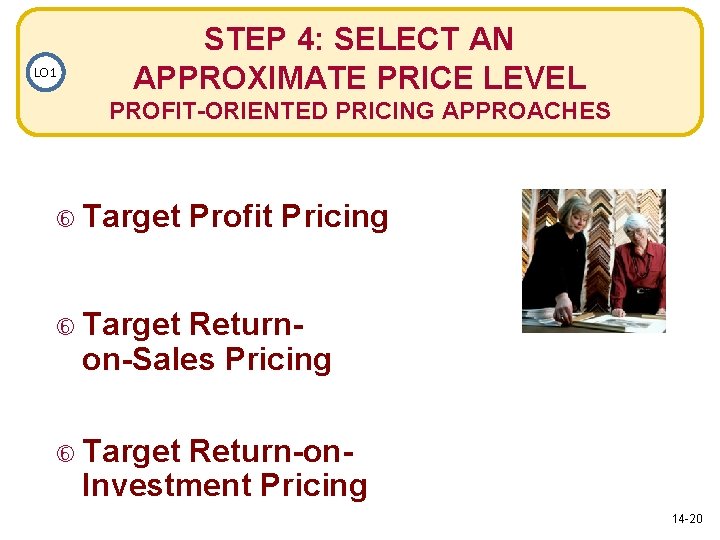 LO 1 STEP 4: SELECT AN APPROXIMATE PRICE LEVEL PROFIT-ORIENTED PRICING APPROACHES Target Profit