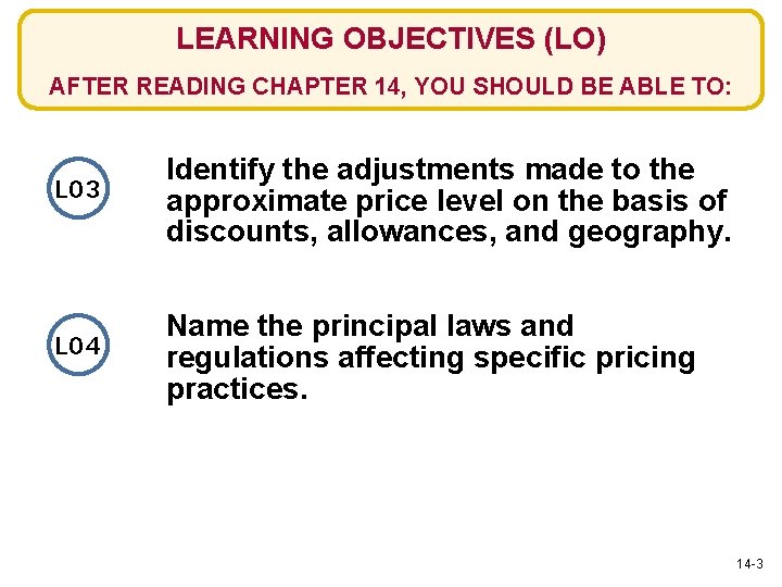 LEARNING OBJECTIVES (LO) AFTER READING CHAPTER 14, YOU SHOULD BE ABLE TO: LO 3