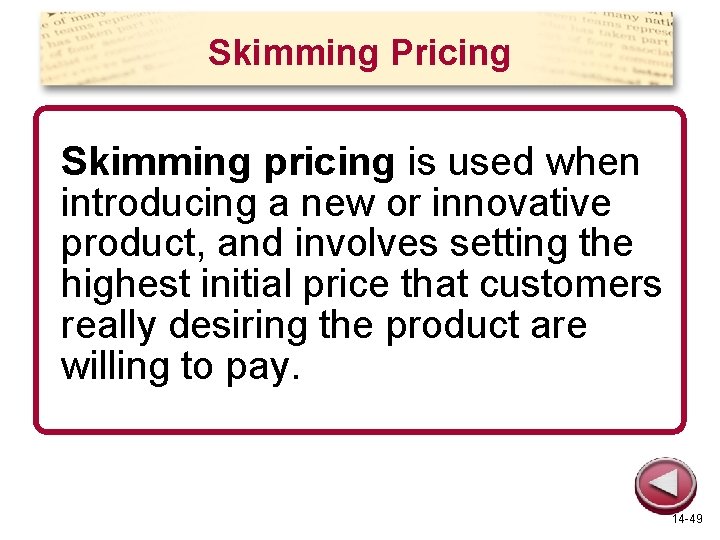 Skimming Pricing Skimming pricing is used when introducing a new or innovative product, and