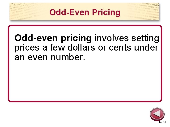 Odd-Even Pricing Odd-even pricing involves setting prices a few dollars or cents under an