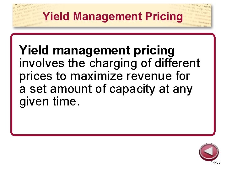 Yield Management Pricing Yield management pricing involves the charging of different prices to maximize