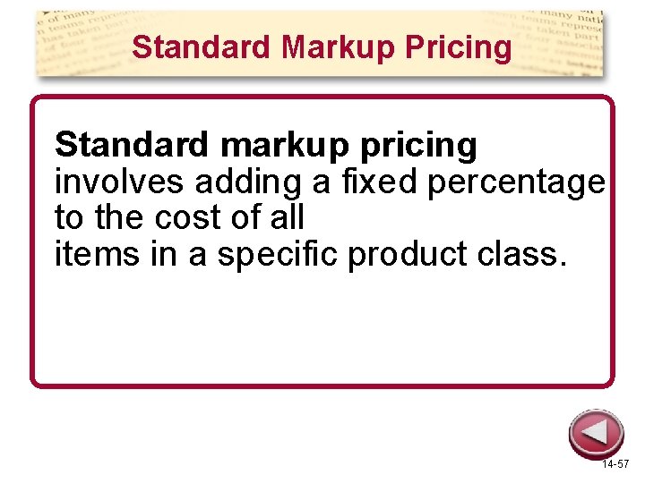 Standard Markup Pricing Standard markup pricing involves adding a fixed percentage to the cost