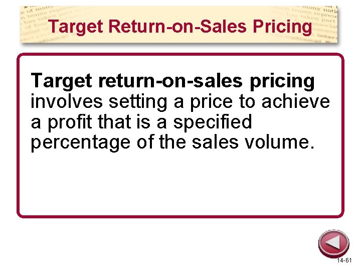 Target Return-on-Sales Pricing Target return-on-sales pricing involves setting a price to achieve a profit