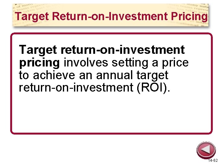 Target Return-on-Investment Pricing Target return-on-investment pricing involves setting a price to achieve an annual