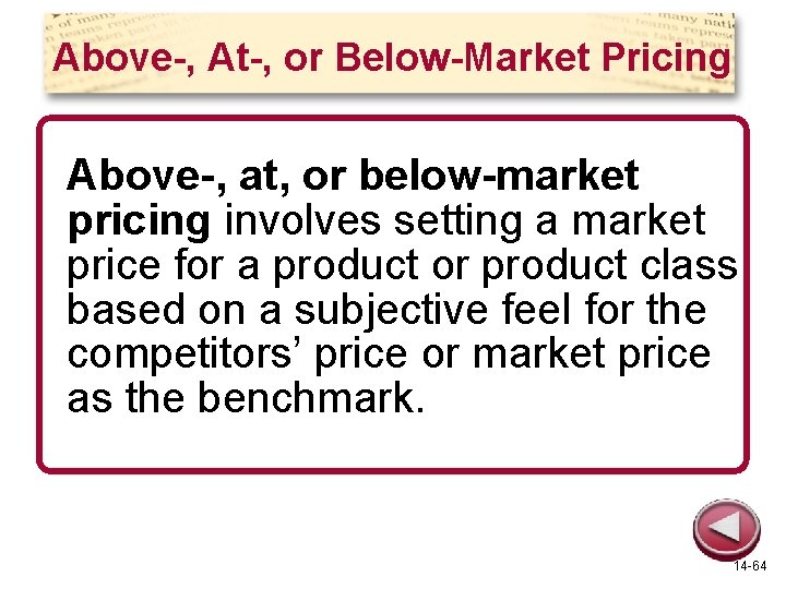 Above-, At-, or Below-Market Pricing Above-, at, or below-market pricing involves setting a market
