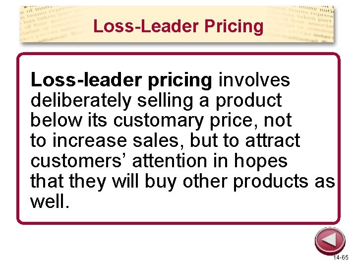 Loss-Leader Pricing Loss-leader pricing involves deliberately selling a product below its customary price, not