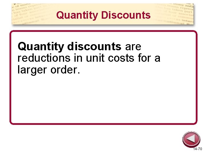 Quantity Discounts Quantity discounts are reductions in unit costs for a larger order. 14