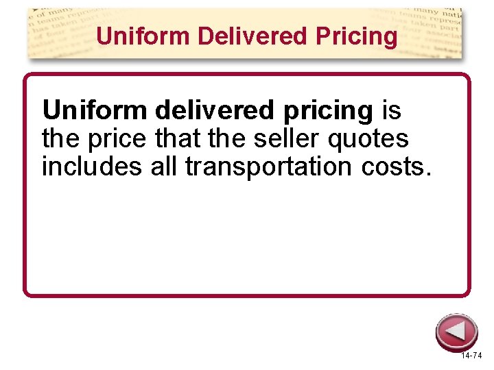 Uniform Delivered Pricing Uniform delivered pricing is the price that the seller quotes includes