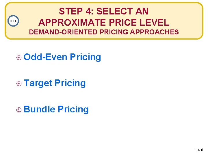 LO 1 STEP 4: SELECT AN APPROXIMATE PRICE LEVEL DEMAND-ORIENTED PRICING APPROACHES Odd-Even Target