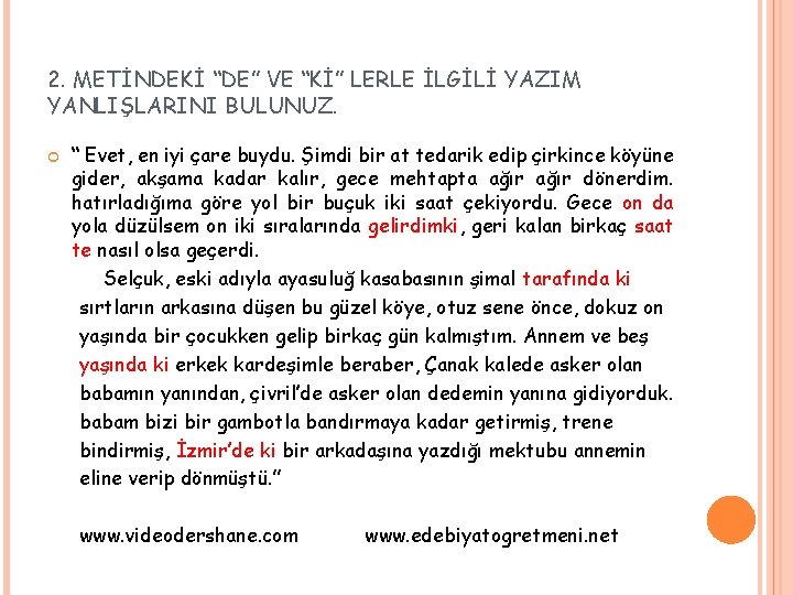 2. METİNDEKİ “DE” VE “Kİ” LERLE İLGİLİ YAZIM YANLIŞLARINI BULUNUZ. “ Evet, en iyi