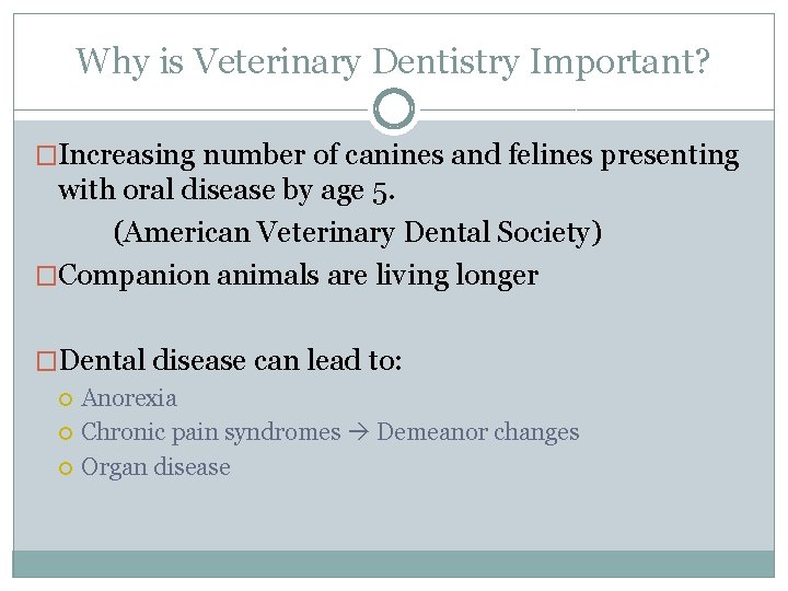 Why is Veterinary Dentistry Important? �Increasing number of canines and felines presenting with oral