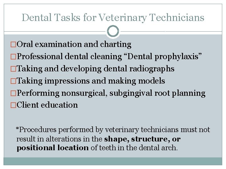 Dental Tasks for Veterinary Technicians �Oral examination and charting �Professional dental cleaning “Dental prophylaxis”