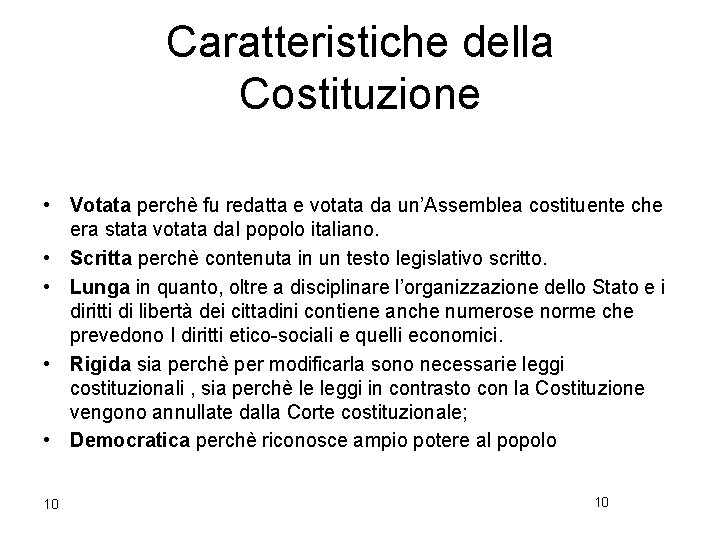 Caratteristiche della Costituzione • Votata perchè fu redatta e votata da un’Assemblea costituente che